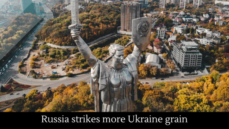 Russia strikes more Ukraine grain