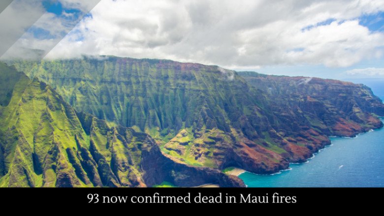 93 now confirmed dead in Maui fires