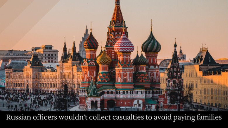 Russian officers wouldn’t collect casualties to avoid paying families