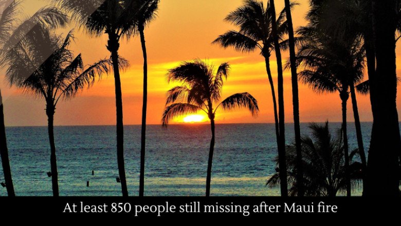 At least 850 people still missing after Maui fire