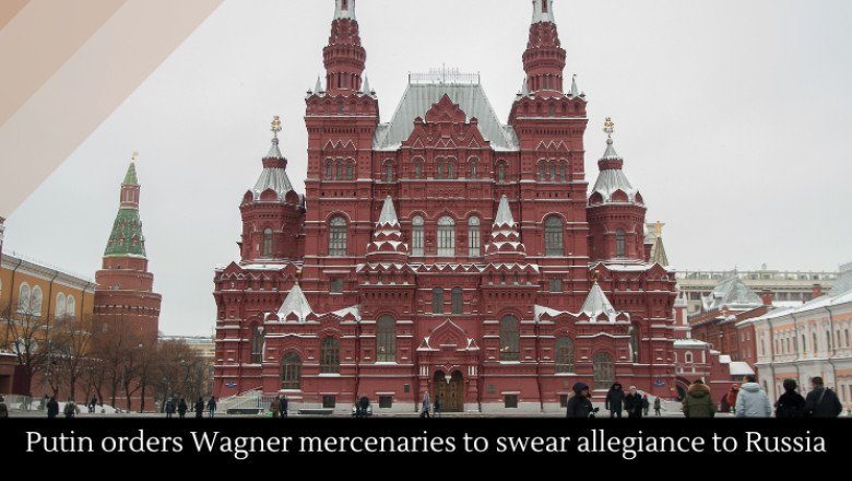 Putin orders Wagner mercenaries to swear allegiance to Russia