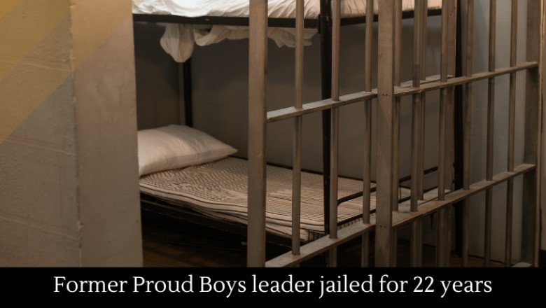 Former Proud Boys leader jailed for 22 years