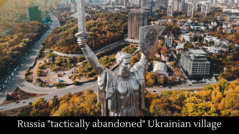 Russia “tactically abandoned” Ukrainian village